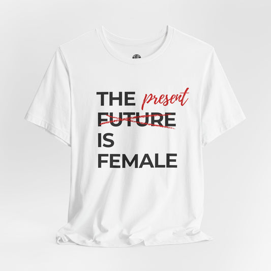The Present is Female T-shirt