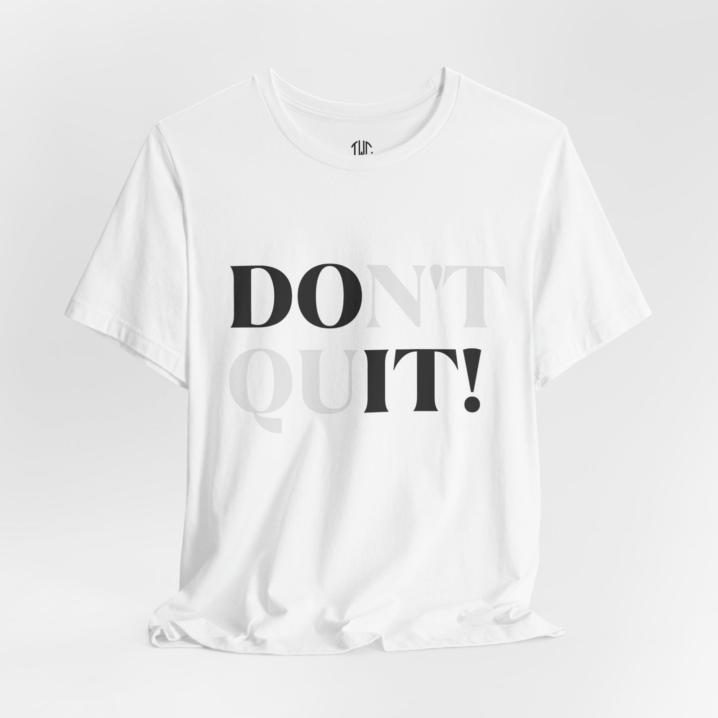 Don't Quit! T-shirt