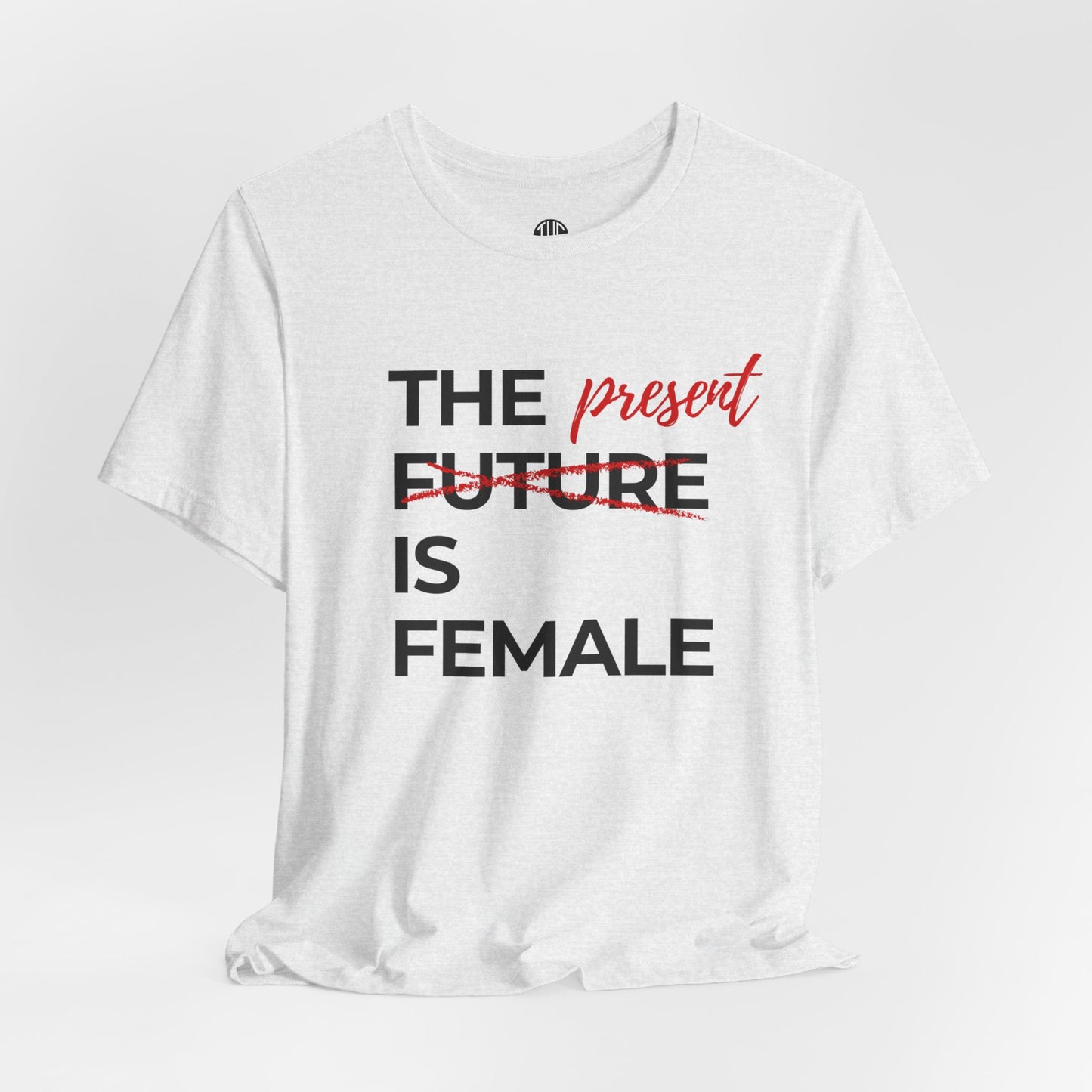 The Present is Female T-shirt