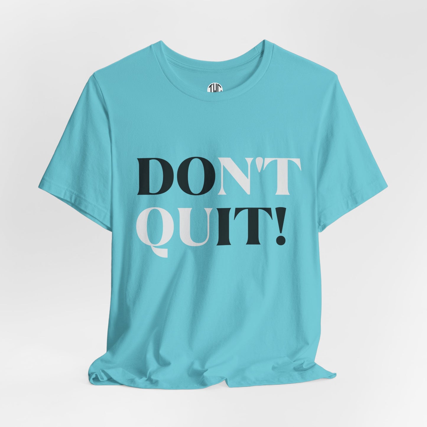 Don't Quit! T-shirt