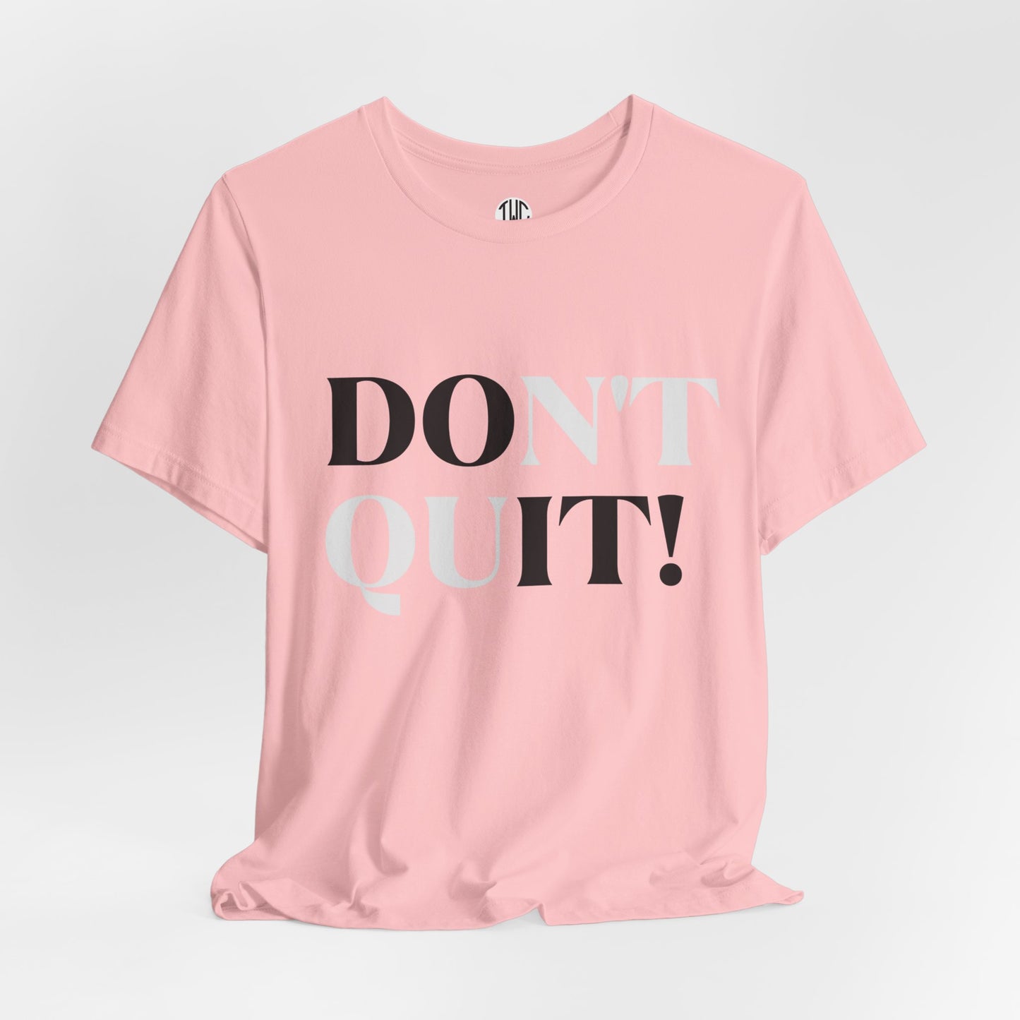 Don't Quit! T-shirt