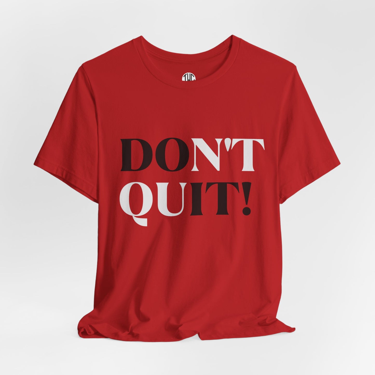 Don't Quit! T-shirt