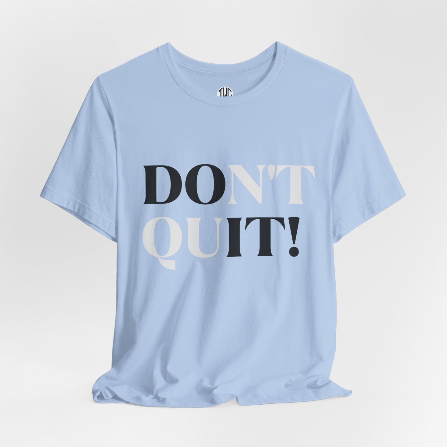 Don't Quit! T-shirt