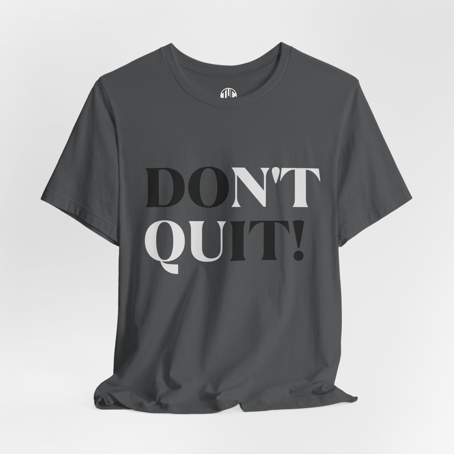Don't Quit! T-shirt